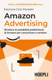 Amazon advertising. Sfruttare le possibilità pubblicitarie di Amazon per comunicare e vendere