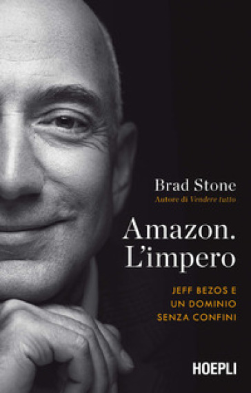 Amazon. L'impero. Jeff Bezos e un dominio senza confini - Brad Stone