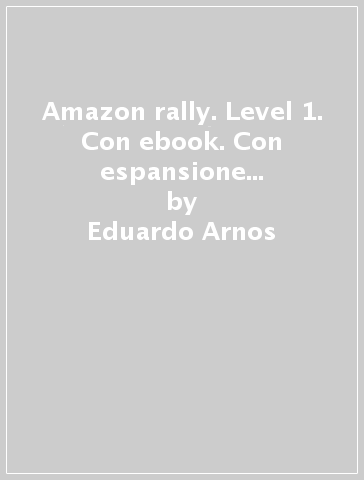 Amazon rally. Level 1. Con ebook. Con espansione online. Con CD-ROM - Eduardo Arnos - Elisabeth Prescher