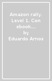 Amazon rally. Level 1. Con ebook. Con espansione online. Con CD-ROM