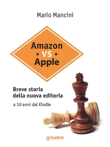 Amazon vs Apple. Breve storia della nuova editoria. A 10 anni dal Kindle - Mario Mancini