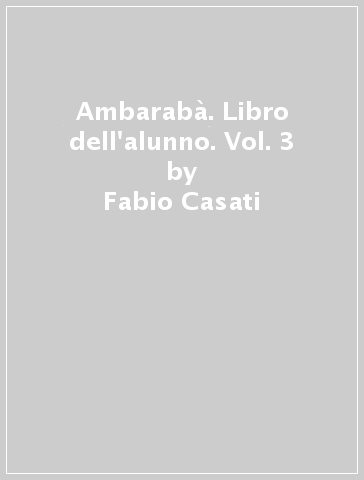 Ambarabà. Libro dell'alunno. Vol. 3 - Fabio Casati - Chiara Codato - Rita Cangiano