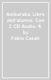 Ambarabà. Libro dell alunno. Con 2 CD Audio. 4.