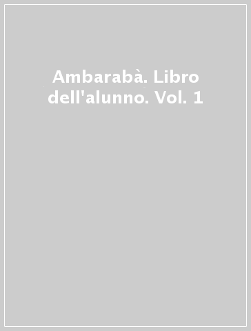 Ambarabà. Libro dell'alunno. Vol. 1