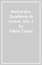 Ambarabà. Quaderno di lavoro. Vol. 2