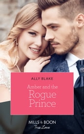 Amber And The Rogue Prince (Mills & Boon True Love) (The Royals of Vallemont, Book 2)