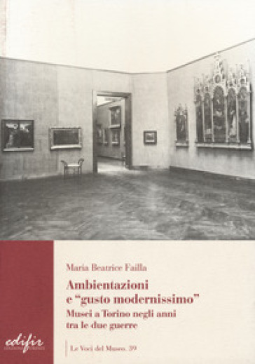 Ambientazione e «gusto modernissimo». Musei a Torino tra le due guerre - Maria Beatrice Failla