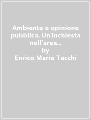 Ambiente e opinione pubblica. Un'inchiesta nell'area metropolitana di Milano - Enrico Maria Tacchi