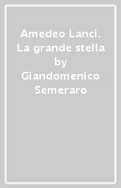 Amedeo Lanci. La grande stella