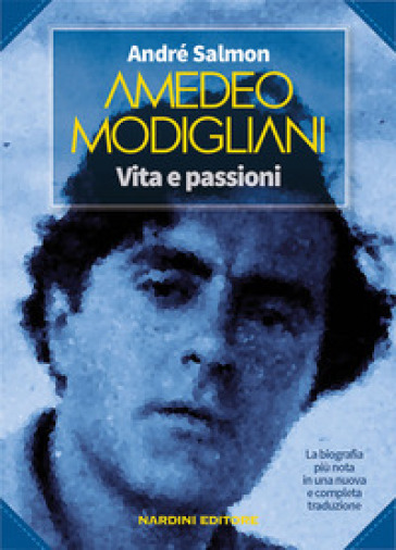 Amedeo Modigliani. Vita e passioni - André Salmon