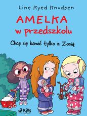 Amelka w przedszkolu (2) - Chc si bawi tylko z Zosi