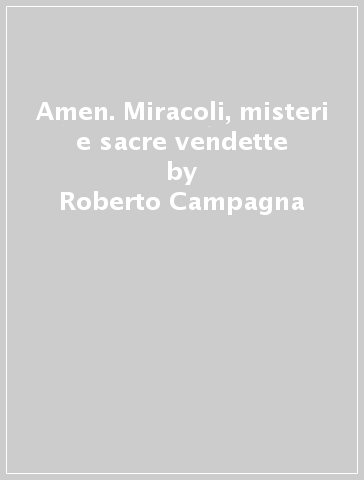 Amen. Miracoli, misteri e sacre vendette - Roberto Campagna