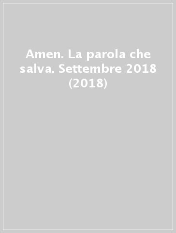 Amen. La parola che salva. Settembre 2018 (2018)