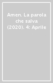 Amen. La parola che salva (2020). 4: Aprile