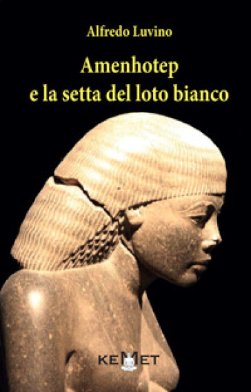 Amenhotep e la setta del loto bianco - Alfredo Luvino