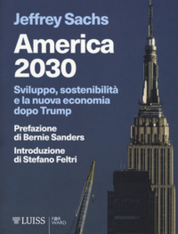America 2030. Sviluppo, sostenibilità e la nuova economia dopo Trump - Jeffrey D. Sachs