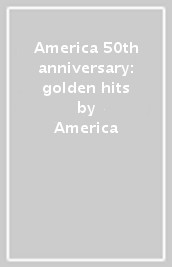 America 50th anniversary: golden hits