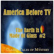 America Before TV - The Earth Is Made Of Glass #2