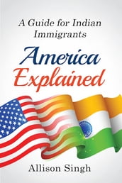 America Explained: A Guide for Indian Immigrants
