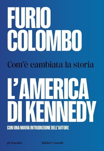 L'America di Kennedy. Com'è cambiata la storia - Furio Colombo