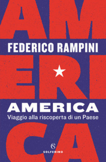 America. Viaggio alla riscoperta di un Paese - Federico Rampini