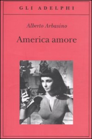 America amore - Alberto Arbasino