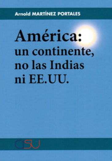 América: un continente, no las Indias ni EE.UU - Arnold Martinez Portales