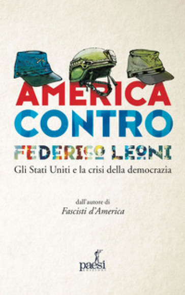 America contro. Gli Stati Uniti e la crisi della democrazia - Federico Leoni