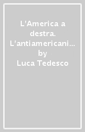 L America a destra. L antiamericanismo nella stampa neofascista dal Patto Atlantico alla seconda guerra del Golfo