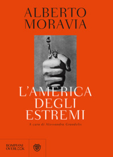 L'America degli estremi. Un reportage lungo trent'anni (1936-1969) - Alberto Moravia
