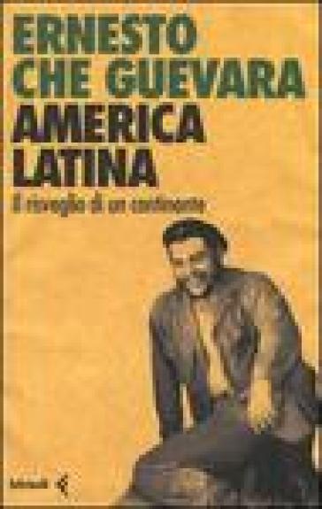 America latina. Il risveglio di un continente - Ernesto Che Guevara
