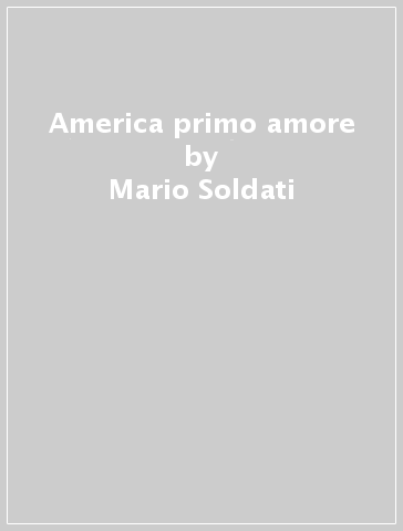 America primo amore - Mario Soldati