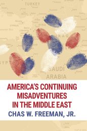 America s Continuing Misadventures in the Middle East