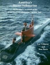 America s Secret Submarine: An Insider s Account of the Cold War s Undercover Nuclear Sub