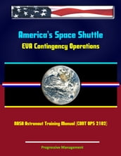 America s Space Shuttle: EVA Contingency Operations NASA Astronaut Training Manual (CONT OPS 2102)