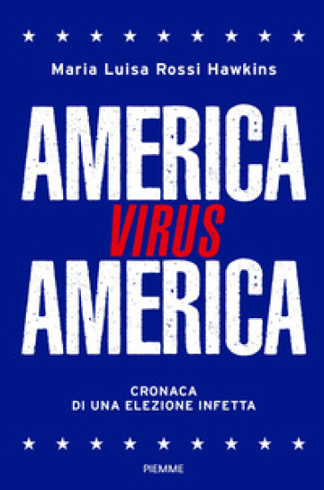 America virus America. Cronaca di una elezione infetta - Maria Luisa Rossi Hawkins