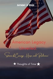 American Legacy Unveiled: Stories of Courage and Hope.