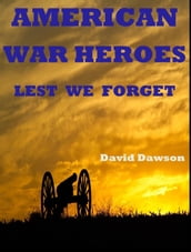 American War Heroes: Lest We Forget