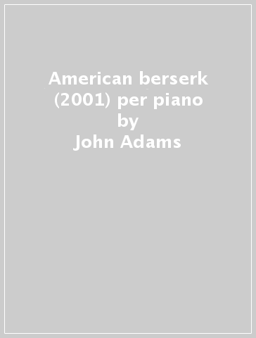 American berserk (2001) per piano - John Adams