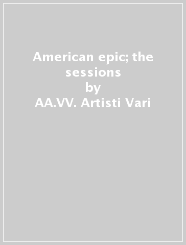 American epic; the sessions - AA.VV. Artisti Vari