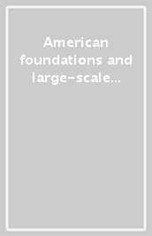 American foundations and large-scale research: construction and transfer of knowledge