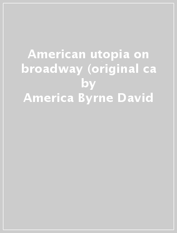 American utopia on broadway (original ca - America Byrne David