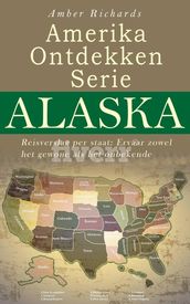 Amerika Ontdekken Serie Alaska Reisverslag per staat Ervaar zowel het gewone als het onbekende