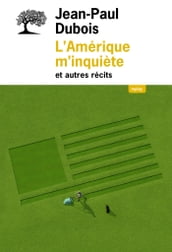 L Amérique m inquiète et autres récits