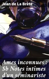 Ames inconnues : Notes intimes d un séminariste