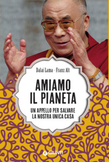 Amiamo il pianeta. Un appello per salvare la nostra unica casa - Dalai Lama - Franz Alt