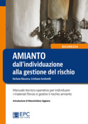 Amianto: dall individuazione alla gestione del rischio. Manuale tecnico operativo per individuare i materiali fibrosi e gestire il rischio amianto