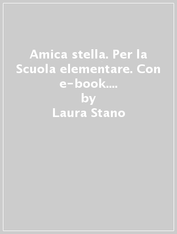 Amica stella. Per la Scuola elementare. Con e-book. Con espansione online. 1. - Laura Stano - Flavia Zampighi - Luisa Ratti