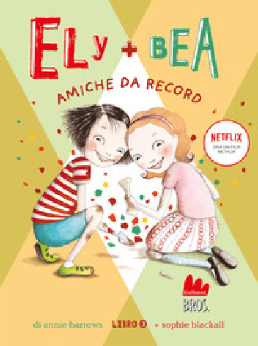 Amiche da record. Ely + Bea. Nuova ediz.. Vol. 3 - Annie Barrows - Sophie Blackall