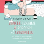 Amiche, lacrime & popcorn al caramello